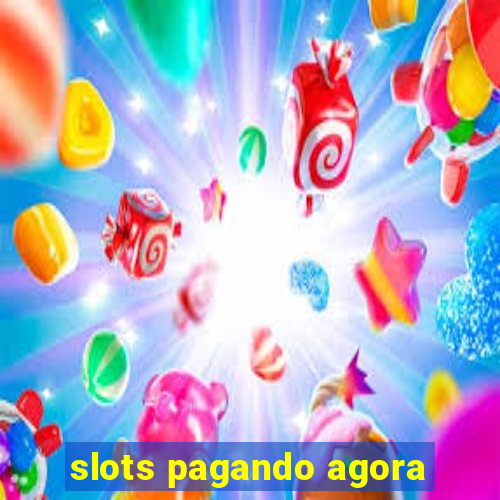 slots pagando agora